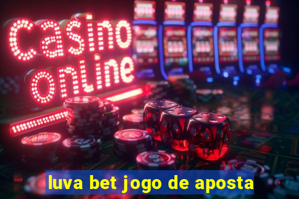 luva bet jogo de aposta